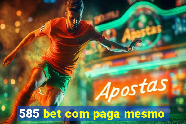 585 bet com paga mesmo